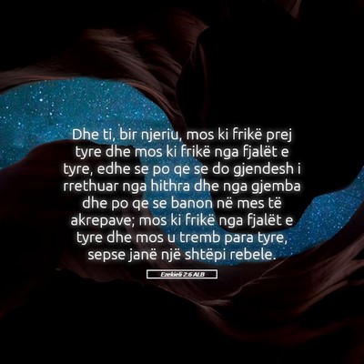 Picture 05 - Ezekieli 2:6 ALB - Dhe ti, bir njeriu, mos ki frikë prej tyre dhe - Bible Verse Picture