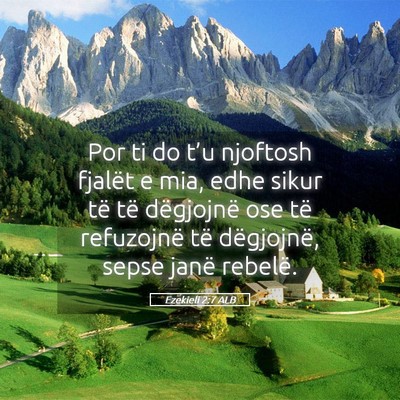 Picture 05 - Ezekieli 2:7 ALB - Por ti do t’u njoftosh fjalët e mia, edhe - Bible Verse Picture