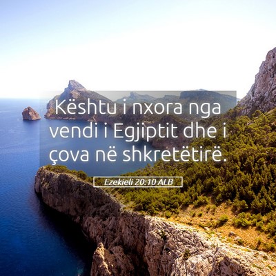 Picture 05 - Ezekieli 20:10 ALB - Kështu i nxora nga vendi i Egjiptit dhe i çova - Bible Verse Picture