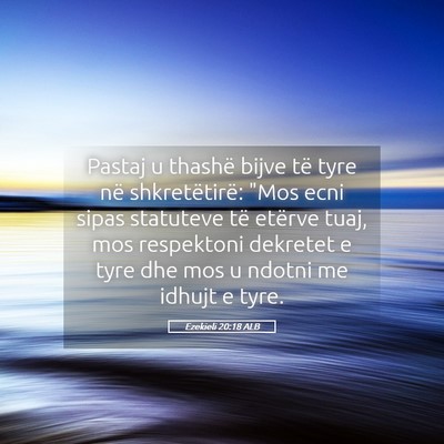 Picture 05 - Ezekieli 20:18 ALB - Pastaj u thashë bijve të tyre në - Bible Verse Picture
