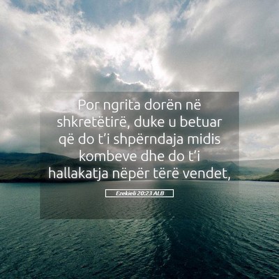 Picture 05 - Ezekieli 20:23 ALB - Por ngrita dorën në shkretëtirë, duke u - Bible Verse Picture
