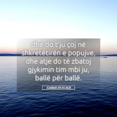 Picture 05 - Ezekieli 20:35 ALB - dhe do t’ju çoj në shkretëtirën e popujve, - Bible Verse Picture