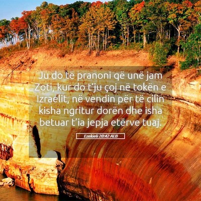 Picture 05 - Ezekieli 20:42 ALB - Ju do të pranoni që unë jam Zoti, kur do - Bible Verse Picture