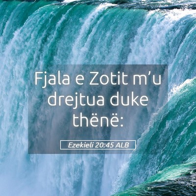 Picture 05 - Ezekieli 20:45 ALB - Fjala e Zotit m’u drejtua duke - Bible Verse Picture