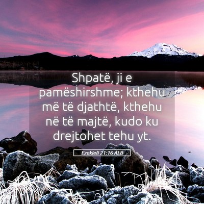 Picture 05 - Ezekieli 21:16 ALB - Shpatë, ji e pamëshirshme; kthehu më të - Bible Verse Picture