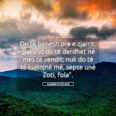 Picture 05 - Ezekieli 21:32 ALB - Do të bëhesh pre e zjarrit, gjaku yt do të - Bible Verse Picture