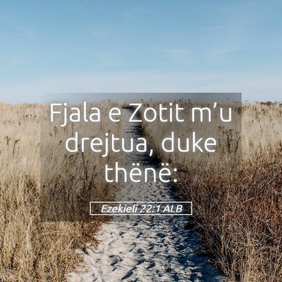 Picture 05 - Ezekieli 22:1 ALB - Fjala e Zotit m’u drejtua, duke - Bible Verse Picture