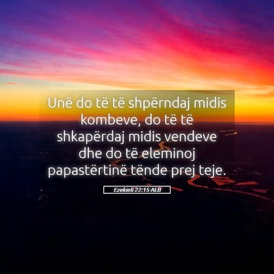 Picture 05 - Ezekieli 22:15 ALB - Unë do të të shpërndaj midis kombeve, do të - Bible Verse Picture