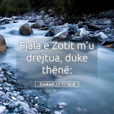 Picture 05 - Ezekieli 22:17 ALB - Fjala e Zotit m’u drejtua, duke - Bible Verse Picture