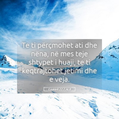 Picture 05 - Ezekieli 22:7 ALB - Te ti përçmohet ati dhe nëna, në mes teje - Bible Verse Picture