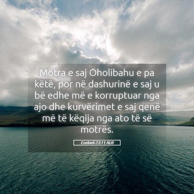 Picture 05 - Ezekieli 23:11 ALB - Motra e saj Oholibahu e pa këtë, por në - Bible Verse Picture