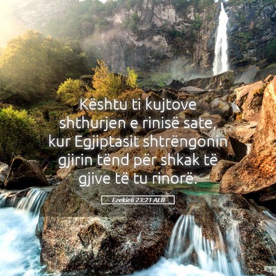 Picture 05 - Ezekieli 23:21 ALB - Kështu ti kujtove shthurjen e rinisë sate, kur - Bible Verse Picture