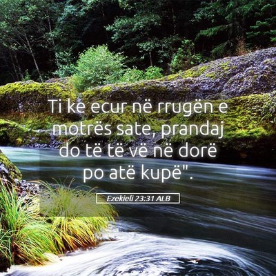 Picture 05 - Ezekieli 23:31 ALB - Ti ke ecur në rrugën e motrës sate, prandaj do - Bible Verse Picture