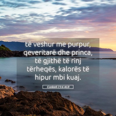 Picture 05 - Ezekieli 23:6 ALB - të veshur me purpur, qeveritarë dhe princa, të - Bible Verse Picture