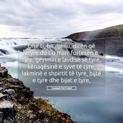 Picture 05 - Ezekieli 24:25 ALB - Dhe ti, bir njeriu, ditën që atyre do t’u - Bible Verse Picture