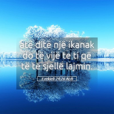 Picture 05 - Ezekieli 24:26 ALB - atë ditë një ikanak do të vijë te ti që të - Bible Verse Picture