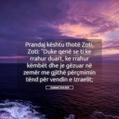 Picture 05 - Ezekieli 25:6 ALB - Prandaj kështu thotë Zoti, Zoti: 