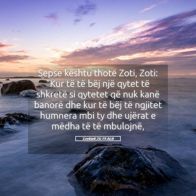 Picture 05 - Ezekieli 26:19 ALB - Sepse kështu thotë Zoti, Zoti: 
