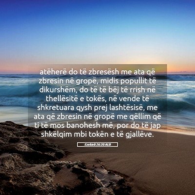 Picture 05 - Ezekieli 26:20 ALB - atëherë do të zbresësh me ata që zbresin në - Bible Verse Picture