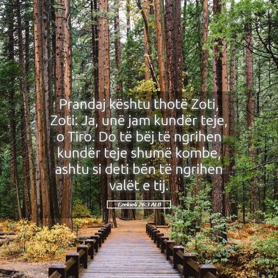 Picture 05 - Ezekieli 26:3 ALB - Prandaj kështu thotë Zoti, Zoti: Ja, unë jam - Bible Verse Picture