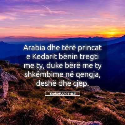Picture 05 - Ezekieli 27:21 ALB - Arabia dhe tërë princat e Kedarit bënin tregti - Bible Verse Picture