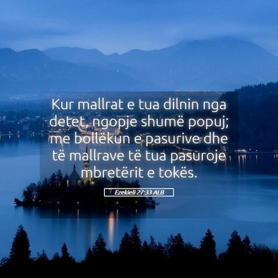 Picture 05 - Ezekieli 27:33 ALB - Kur mallrat e tua dilnin nga detet, ngopje shumë - Bible Verse Picture