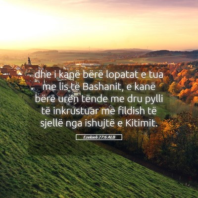 Picture 05 - Ezekieli 27:6 ALB - dhe i kanë bërë lopatat e tua me lis të - Bible Verse Picture