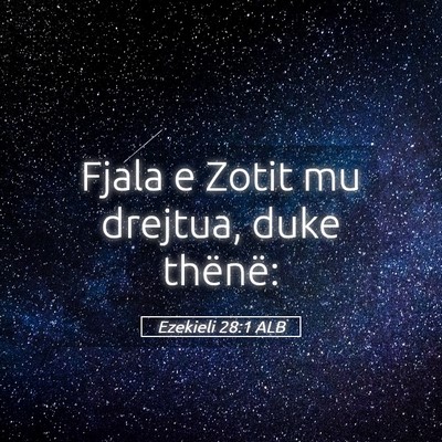 Picture 05 - Ezekieli 28:1 ALB - Fjala e Zotit mu drejtua, duke - Bible Verse Picture