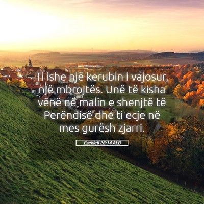 Picture 05 - Ezekieli 28:14 ALB - Ti ishe një kerubin i vajosur, një mbrojtës. - Bible Verse Picture