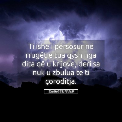 Picture 05 - Ezekieli 28:15 ALB - Ti ishe i përsosur në rrugët e tua qysh nga - Bible Verse Picture