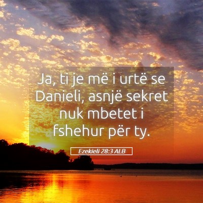 Picture 05 - Ezekieli 28:3 ALB - Ja, ti je më i urtë se Danieli, asnjë sekret - Bible Verse Picture