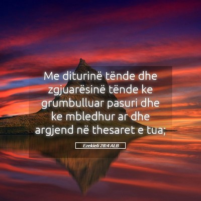 Picture 05 - Ezekieli 28:4 ALB - Me diturinë tënde dhe zgjuarësinë tënde ke - Bible Verse Picture