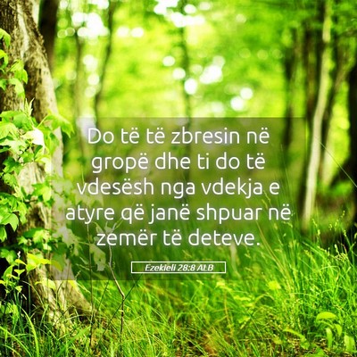 Picture 05 - Ezekieli 28:8 ALB - Do të të zbresin në gropë dhe ti do të - Bible Verse Picture