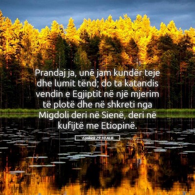 Picture 05 - Ezekieli 29:10 ALB - Prandaj ja, unë jam kundër teje dhe lumit - Bible Verse Picture