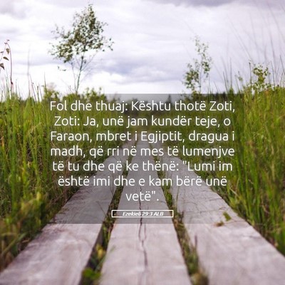 Picture 05 - Ezekieli 29:3 ALB - Fol dhe thuaj: Kështu thotë Zoti, Zoti: Ja, - Bible Verse Picture