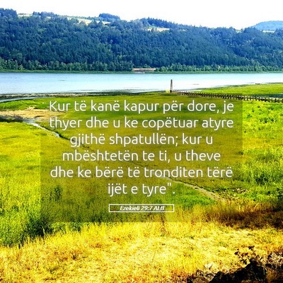 Picture 05 - Ezekieli 29:7 ALB - Kur të kanë kapur për dore, je thyer dhe u ke - Bible Verse Picture