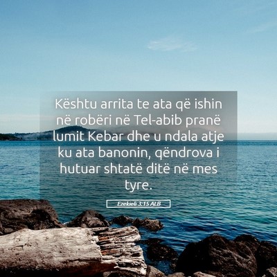 Picture 05 - Ezekieli 3:15 ALB - Kështu arrita te ata që ishin në robëri në - Bible Verse Picture