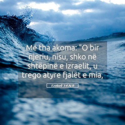 Picture 05 - Ezekieli 3:4 ALB - Më tha akoma: 