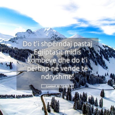 Picture 05 - Ezekieli 30:23 ALB - Do t’i shpërndaj pastaj Egjiptasit midis - Bible Verse Picture