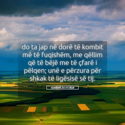 Picture 05 - Ezekieli 31:11 ALB - do ta jap në dorë të kombit më të fuqishëm, - Bible Verse Picture