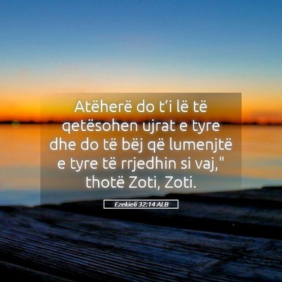 Picture 05 - Ezekieli 32:14 ALB - Atëherë do t’i lë të qetësohen ujrat e - Bible Verse Picture