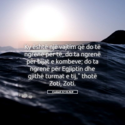 Picture 05 - Ezekieli 32:16 ALB - Ky është një vajtim që do të ngrenë për - Bible Verse Picture