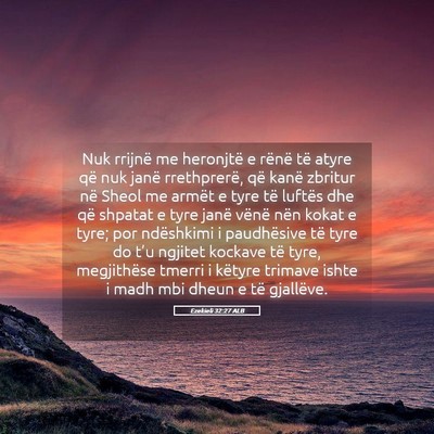 Picture 05 - Ezekieli 32:27 ALB - Nuk rrijnë me heronjtë e rënë të atyre që - Bible Verse Picture