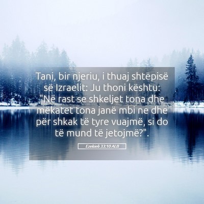 Picture 05 - Ezekieli 33:10 ALB - Tani, bir njeriu, i thuaj shtëpisë së - Bible Verse Picture