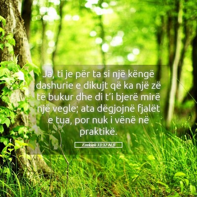 Picture 05 - Ezekieli 33:32 ALB - Ja, ti je për ta si një këngë dashurie e - Bible Verse Picture