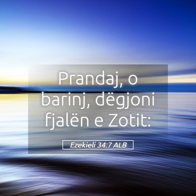 Picture 05 - Ezekieli 34:7 ALB - Prandaj, o barinj, dëgjoni fjalën e - Bible Verse Picture