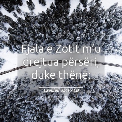 Picture 05 - Ezekieli 35:1 ALB - Fjala e Zotit m’u drejtua përsëri, duke - Bible Verse Picture