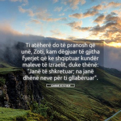Picture 05 - Ezekieli 35:12 ALB - Ti atëherë do të pranosh që unë, Zoti, kam - Bible Verse Picture