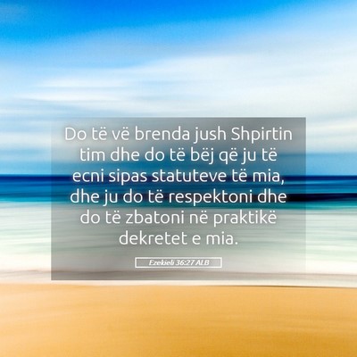 Picture 05 - Ezekieli 36:27 ALB - Do të vë brenda jush Shpirtin tim dhe do të - Bible Verse Picture
