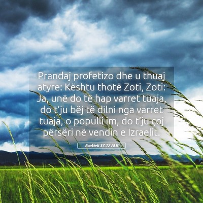 Picture 05 - Ezekieli 37:12 ALB - Prandaj profetizo dhe u thuaj atyre: Kështu - Bible Verse Picture
